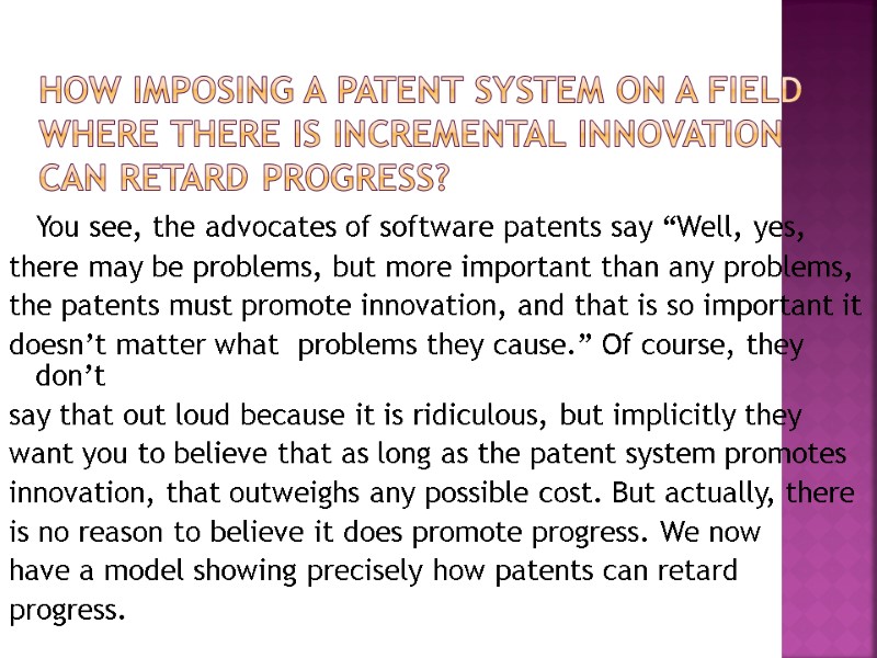 How imposing a patent system on a field where there is incremental innovation can